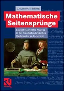 Mathematische Seitensprünge: Ein unbeschwerter Ausflug in das Wunderland zwischen Mathematik und Literatur