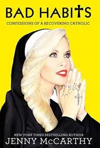 Bad habits : confessions of a recovering Catholic