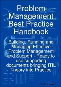 Problem Management Best Practice Handbook: Building, Running and Managing Effective Problem Management and Support