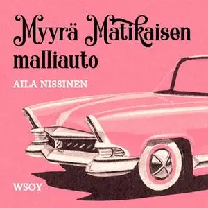 «Myyrä Matikaisen malliauto» by Aila Nissinen