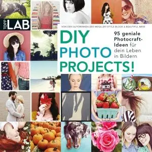 DIY PHOTO PROJECTS!: 95 geniale Photocraft-Ideen für dein Leben in Bildern