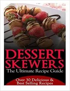 Dessert Skewers - The Ultimate Recipe Guide