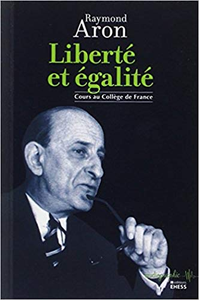 Liberté et égalité : Cours au Collège de France - Raymond Aron