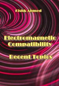 "Electromagnetic Compatibility Recent Topics" ed. by Ahmed Kishk