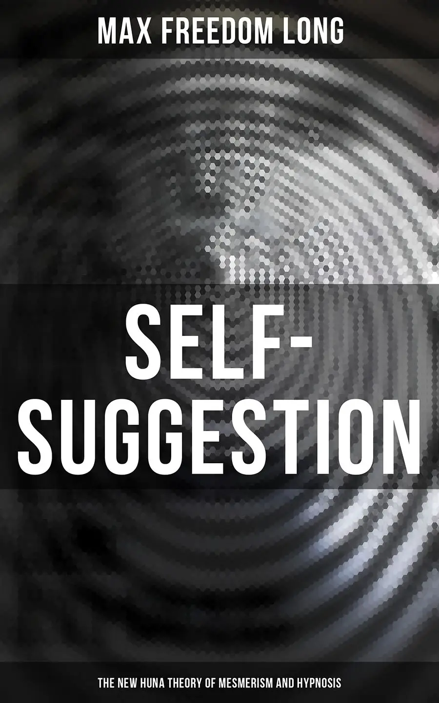 Self Suggestion The New Huna Theory Of Mesmerism And Hypnosis AvaxHome