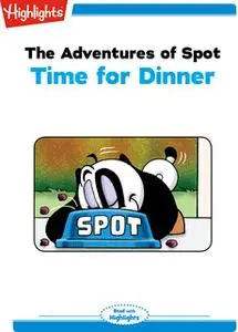 «The Adventures of Spot: Time for Dinner» by Marileta Robinson