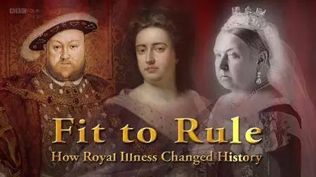 BBC - Fit to Rule: How Royal Illness Changed History (2013)