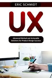 UX: Advanced Method and Actionable Solutions for Product Design Success