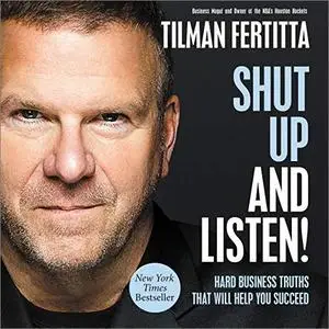 Shut Up and Listen!: Hard Business Truths that Will Help You Succeed [Audiobook]