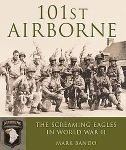 101st Airborne: the Screaming Eagles in World War II