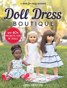 Doll Dress Boutique: Sew 40 Projects for 18 Dolls A Dress for Every Occasion