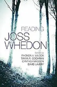 Reading Joss Whedon (Television and Popular Culture) [Kindle Edition]