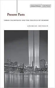 Present Pasts: Urban Palimpsests and the Politics of Memory