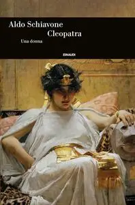 Aldo Schiavone - Cleopatra. Una donna