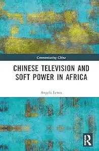 Chinese Television and Soft Power in Africa