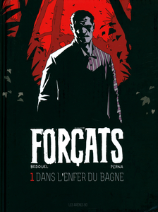 Forçats - Tome 1 - Dans L'enfer Du Bagne