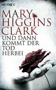 Higgins Clark, Mary - Und dann kommt der Tod herbei