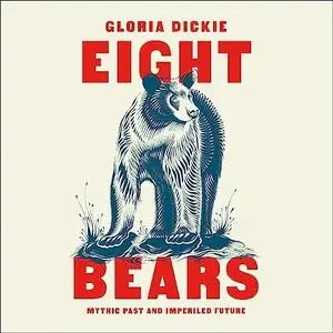 Eight Bears: Mythic Past and Imperiled Future [Audiobook]