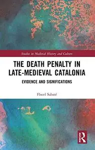 The Death Penalty in Late-Medieval Catalonia: Evidence and Significations (Studies in Medieval History and Culture)