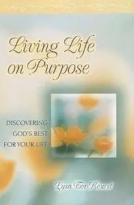 Living Life on Purpose: Discovering God's Best for Your Life