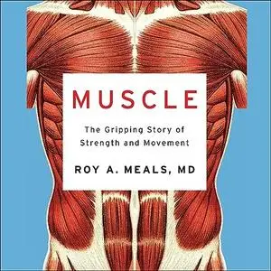 Muscle: The Gripping Story of Strength and Movement [Audiobook]