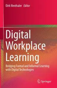 Digital Workplace Learning: Bridging Formal and Informal Learning with Digital Technologies