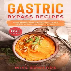 «Gastric Bypass Recipes: Simple Bariatric Meal Plans to Eat After Your Surgery for Easy and Healthy Recovery» by Mike Ed