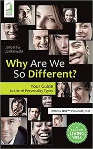 Why Are We So Different?: Your Guide to the 16 Personality Types