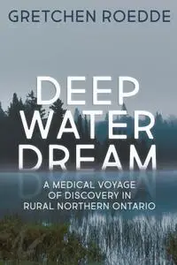 Deep Water Dream: A Medical Voyage of Discovery in Rural Northern Ontario