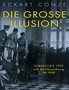 Die große Illusion: Versailles 1919 und die Neuordnung der Welt