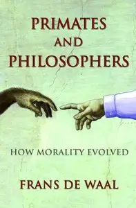 Primates and Philosophers: How Morality Evolved (The University Center for Human Values Series)