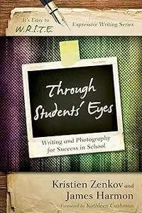 Through Students' Eyes: Writing and Photography for Success in School (It's Easy to W.R.I.T.E. Expressive Writing)