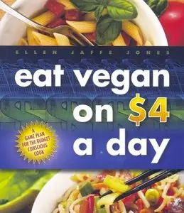 Eat Vegan on $4.00 a Day: A Game Plan for the Budget Conscious Cook