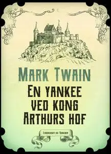 «En yankee ved kong Arthurs hof» by Mark Twain