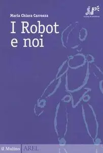 Maria Chiara Carrozza - I robot e noi