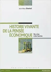 Jean-Marc Daniel - Histoire vivante de la pensée économique: Des crises et des hommes