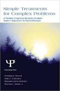 Simple Treatments for Complex Problems: A Flexible Cognitive Behavior Analysis System Approach To Psychotherapy (Repost)