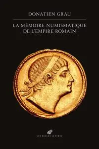 Donatien Grau, "La mémoire numismatique de l'Empire romain"