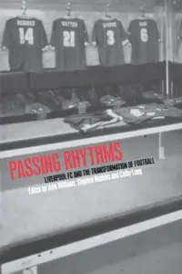"Passing Rhythms: Liverpool FC and the Transformation of Football" ed. by John Williams, Cathy Long, Stephen Hopkins