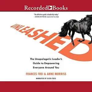 Unleashed: The Unapologetic Leader's Guide to Empowering Everyone Around You [Audiobook]
