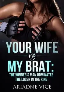 «Your Wife VS My Brat» by Ariadne Vice