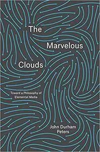 The Marvelous Clouds: Toward a Philosophy of Elemental Media [Kindle Edition]