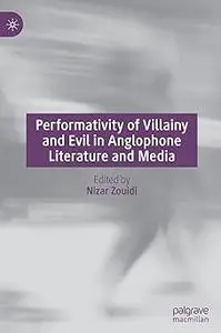 Performativity of Villainy and Evil in Anglophone Literature and Media