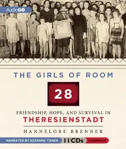 The Girls of Room 28: Friendship, Hope, and Survival in Theresienstadt  (Audiobook)