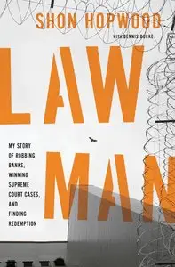 Law Man: My Story of Robbing Banks, Winning Supreme Court Cases, and Finding Redemption (repost)