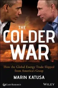 The Colder War: How the Global Energy Trade Slipped from America's Grasp (Repost)