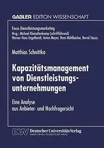 Kapazitätsmanagement von Dienstleistungsunternehmungen: Eine Analyse aus Anbieter- und Nachfragersicht