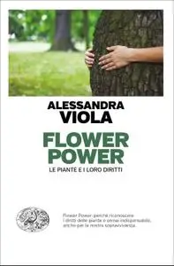 Alessandra Viola - Flower power. Le piante e i loro diritti