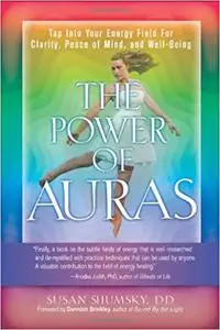 The Power of Auras: Tap Into Your Energy Field For Clarity, Peace of Mind, and Well-Being
