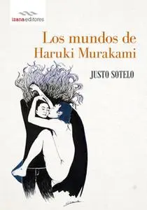 «Los mundos de Haruki Murakami» by Justo Sotelo